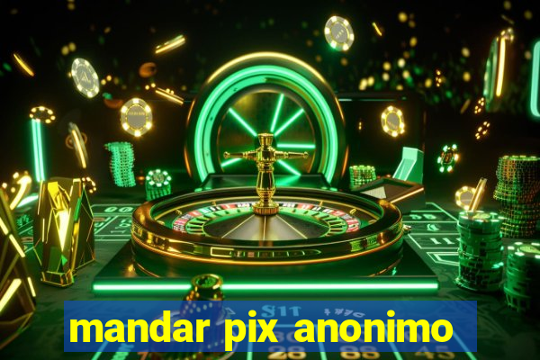 mandar pix anonimo